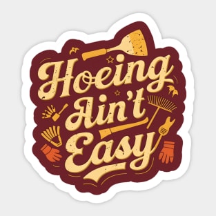 Hoeing Ain't Easy | Gardening Sticker